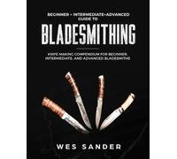 Wes Sander Bladesmithing (Tascabile) Your First Year of Knifemaking