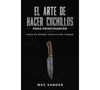 Wes Sander El arte de hacer cuchillos (Bladesmithing) para principia (Tascabile)