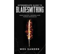 Wes Sander Intermediate Guide to Bladesmithing (Copertina rigida)