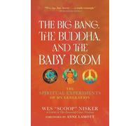 Wes (Scoop) Nisker The Big Bang, the Buddha, and the Baby Boom (Tascabile)
