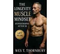 Wes T Thornbury The Longevity Muscle Mindset (Tascabile)