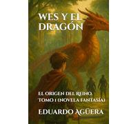 Wes y el Dragón: El origen del Reino. Tomo 1. (Novela fantasía)