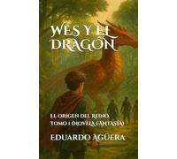 Wes y el Dragón: El origen del Reino. Tomo 1. (Novela fantasía)