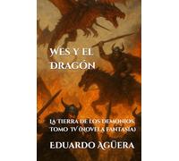 Wes y el Dragón: La Tierra de los Demonios. Tomo 4. (Novela fantasía)