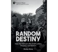 Wesley Abney Random Destiny: How the Vietnam War Draft Lottery Shape (Tascabile)