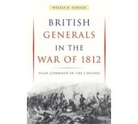Wesley B. Turner British Generals in the War of 1812 (Tascabile)