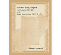 Wesley E Pippen Essex County, Virginia Will Abstracts, 1751-1842 and (Tascabile)