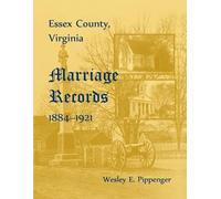 Wesley E Pippenge Essex County, Virginia Marriage Records, 1884-192 (Tascabile)
