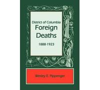 Wesley E Pippenger District of Columbia Foreign Deaths, 1888-1923 (Tascabile)