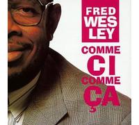 Fred Wesley - Comme Ci Comme Ca