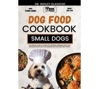 Wesley Glasgow Dog Food Cookbook for Small Dogs (Tascabile)