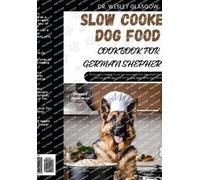 Wesley Glasgow Slow Cooker Dog Food Cookbook for German Shepherds (Tascabile)