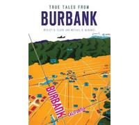 Wesley H. Clark Michael B. Mcdaniel True Tales from Burbank (Tascabile)