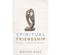 Wesley Hill Spiritual Friendship - Finding Love in the Church as a C (Tascabile)