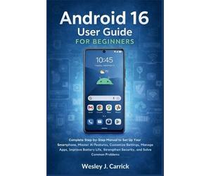 Wesley J Carrick Android 16 User Guide for Beginners (Tascabile)