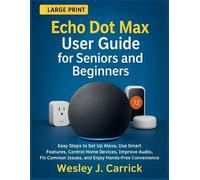 Wesley J Carrick Echo Dot Max User Guide for Seniors and Beginners (Tascabile)