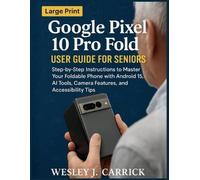 Wesley J Carrick Google Pixel 10 Pro Fold User Guide for Seniors (Tascabile)