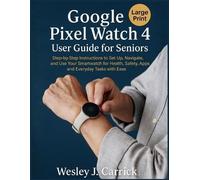 Wesley J Carrick Google Pixel Watch 4 User Guide for Seniors (Tascabile)