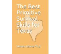 Wesley Morgan Adams The Best Primitive Survival Skills for Texas (Tascabile)
