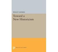Wesley Morris Toward a New Historicism (Tascabile) Princeton Legacy Library