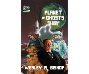 Wesley R Bishop Planet of Ghosts and Other Stories (Tascabile)