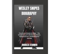 Wesley Snipes Biography: From Bronx Streets to Blade-The Untold Story of a Martial Arts Master, Hollywood Icon, and Redemption Journey