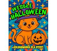 WESOŁE HALLOWEEN. KOLOROWANKA DLA DZIECI: Rysuj, baw się i odkrywaj Halloween!