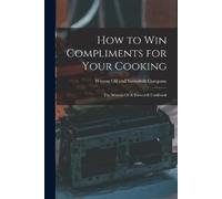 Wesson Oil and Snowdrift Compa How to Win Compliments for Your Cooki (Tascabile)