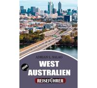 WEST AUSTRALIEN Reiseführer 2026: Der ultimative Western Australia Urlaubsplaner mit Perth-Highlights, Abenteuern auf Rottnest Island, Margaret River ... Schätzchen und einfachen Reiserouten