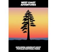 West Coast Adventures: Exploring America'S Most Popular National Parks