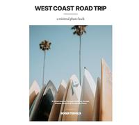 West Coast Road Trip a Minimal Photo Book: A Visual Journey Through California, Nevada, Arizona, Route 66 & the National Parks
