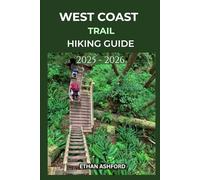 WEST COAST TRAIL HIKING GUIDE 2025 - 2026: Your Complete Guide to Conquering Canada’s Legendary Coastal Adventure