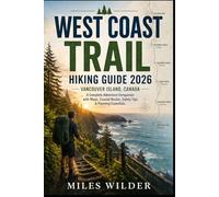 WEST COAST TRAIL HIKING GUIDE 2026 (CANADA, VANCOUVER ISLAND): Complete Adventure Companion with Maps, Coastal Routes, Safety Tips & Planning Essentials