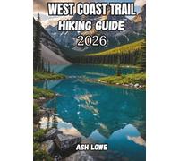 WEST COAST TRAIL HIKING GUIDE 2026: Coastal Trek Planner - Permits, Packing List, Maps & Safety Tips for a Successful Adventure