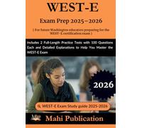 WEST-E Exam Prep 2025-2026. For future Washington educators preparing certification: 2 Full-Length Practice Tests with 100 Questions Each and Detailed Explanations to Help You Master the WEST-E Exam