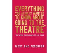 West End Produc Everything You Always Wanted to Know About Going to (Tascabile)
