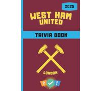 West Ham United FC Trivia/Quiz Book: Packed With Multiple Choice,Facts, True or False & Who Am I challenges (B&W Edition)