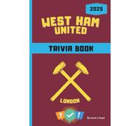 West Ham United FC Trivia/Quiz Book: Packed with Trivia, True or False & Who Am I Challenges