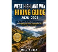 WEST HIGHLAND WAY HIKING GUIDE 2026-2027: The Ultimate Scotland Walking Companion with Route Maps, Daily Stages, Accommodation Tips, Trail Planning, and Local Insights: 58