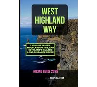 WEST HIGHLAND WAY HIKING GUIDE 2026: LOCHSIDE WALKS, MOORLAND PATHS, AND SCOTLAND’S CLASSIC LONG-DISTANCE ROUTE