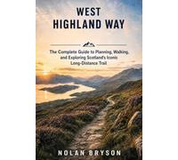WEST HIGHLAND WAY HIKING GUIDE 2026: The Complete Guide to Planning, Walking, and Exploring Scotland's Iconic Long-Distance Trail