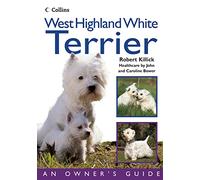 West Highland White Terrier: A Trusted Collins Guide to Breed Behavior, Feeding, and Care