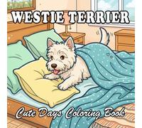 West Highland White Terrier Coloring Book for Kids & Adults: 69 Cute & Cozy West Highland White Terrier Coloring designs with Everyday Life Scenes