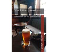 West Midlands Wanderer: A guide to England's West Midlands