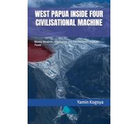 WEST PAPUA INSIDE FOUR CIVILISATIONAL MACHINE: Money, Weapons, Information, and Transnational Corporate Power