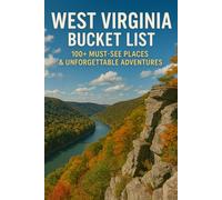 West Virginia Bucket List: 100+ Must-See Places & Unforgettable Adventures