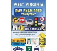 West Virginia DMV Exam Prep 2026/2027: Everything You Need to Pass the Driver’s License Exam-Traffic Laws, Road Signs, Practice Questions, and Test Tips