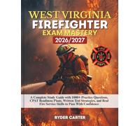 WEST VIRGINIA FIREFIGHTER EXAM MASTERY 2026/2027: A Complete Study Guide with 1000+ Practice Questions, CPAT Readiness Plans, Written Test Strategies, ... Fire Service Skills to Pass With Confidence
