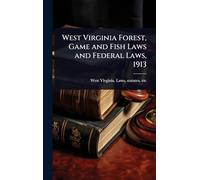 West Virginia Forest, Game and Fish Laws and Federal Laws, 1913