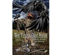 West Virginia Ghost Stories, Legends, Haunts, and Folklore: Volume 2